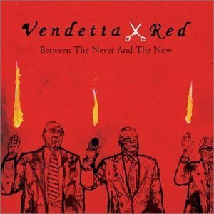 Vendetta Red / Between The Never &amp; The Now (미개봉)