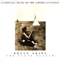 Bryan Akipa / The Flute Player - Authentic Music of The American Indian (digipack/수입/미개봉)