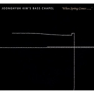[중고] 김중혁의 베이스 채플 (Joonghyuk Kim&#039;s Bass Chapel) / 1집 When Spring Comes... (Digipack)