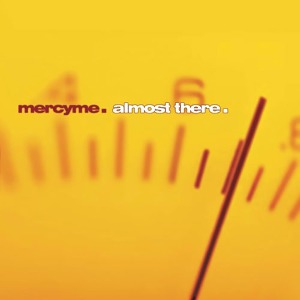 MercyMe / Almost There (미개봉)