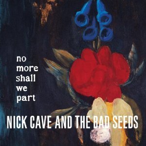Nick Cave &amp; The Bad Seeds / No More Shall We Part (수입/미개봉)