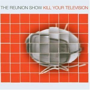 Reunion Show / Kill Your Television (수입/미개봉)