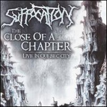 Suffocation / Close of a Chapter: Live in Quebec City (수입/미개봉)