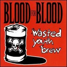 Blood For Blood / Wasted Youth Brew (수입/미개봉)