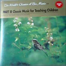 [중고] V.A. / PART III Classic Music for Teaching Children (The World&#039;s Classics of Bio Music 11)
