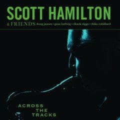 Scott Hamilton &amp; Friends / Accross The Tracks (수입/미개봉)