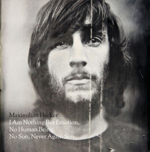 Maximilian Hecker / I Am Nothing But Emotion, No Human Being, No Son, Never Again Son (미개봉)