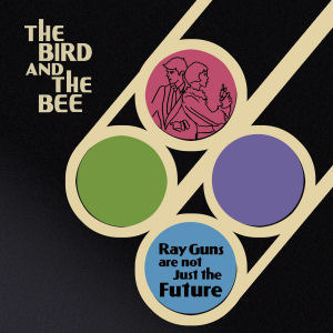 [중고] Bird And The Bee / Ray Guns Are Not Just The Future