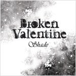 [중고] 브로큰 발렌타인 (Broken Valentine) / Shade (Digipack)