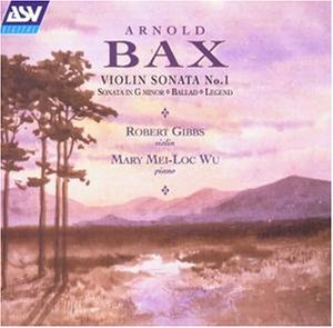 Robert Gibbs, Mary Mei-Loc Wu / Arnold Bax : Violin Sonata In G Minor, Violin Sonata No.1, Ballad, Legend (수입/미개봉/cddca1127)