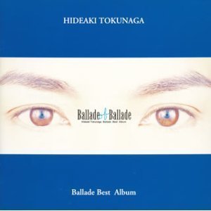 [중고] Hideaki Tokunaga (도쿠나가 히데아키,&amp;#24499;永英明) / Ballade Of Ballade (2CD/수입)