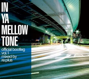 [중고] V.A. / In Ya Mellow Tone Official Bootleg Vol.1 By re:plus (일본수입/Digipack/gtxc036)