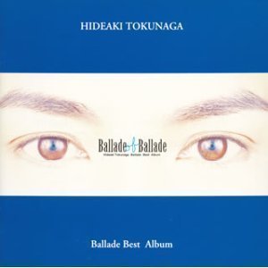 [중고] Hideaki Tokunaga (도쿠나가 히데아키,&amp;#24499;永英明) / Ballade Of Ballade (2CD)