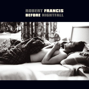 [중고] Robert Francis / Before Nightfall