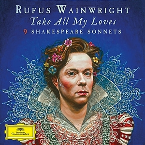 [중고] Rufus Wainwright / Take All My Loves: 9 Shakespeare Sonnets