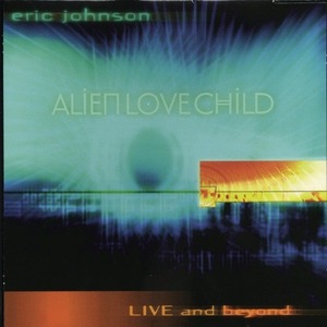 [중고] Eric Johnson / Alien Love Child - Live and Beyond (수입)