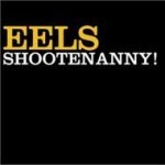 Eels / Shootenanny (미개봉)
