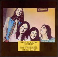 Incredible String Band / Here Till Here Is There: An Introduction To The Incredible String Band (수입/미개봉)
