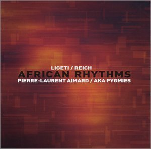 Pierre-Laurent Aimard, Aka Pygmies / Ligeti &amp; Reich : African Rhythms (리게티, 라이히 : 아프리카 리듬/수입/미개봉/8573865842)