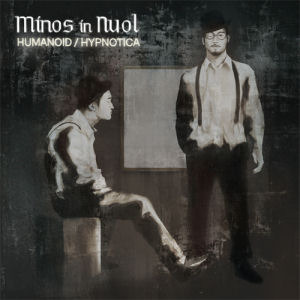 마이노스 인 뉴올 (Minos In Nuol) / Humanoid, Hypnotica (미개봉)