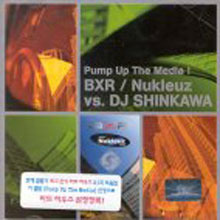 V.A. / Pump Up The Media ! Bxr / Nukleuz Vs.dj Shinkawa (미개봉)